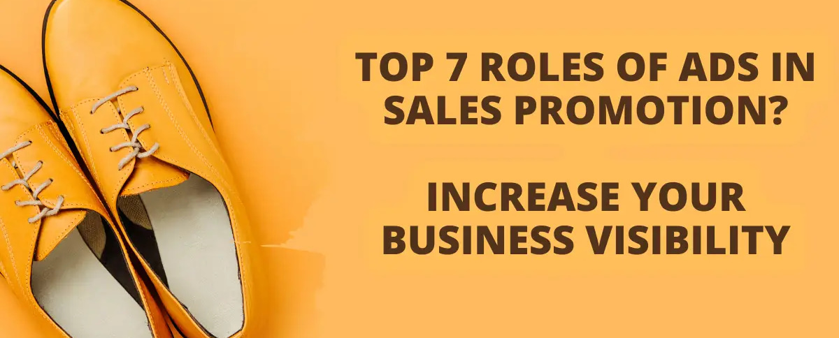 Top 7 Roles of Ads in Sales Promotion? Increase Your Business Visibility
