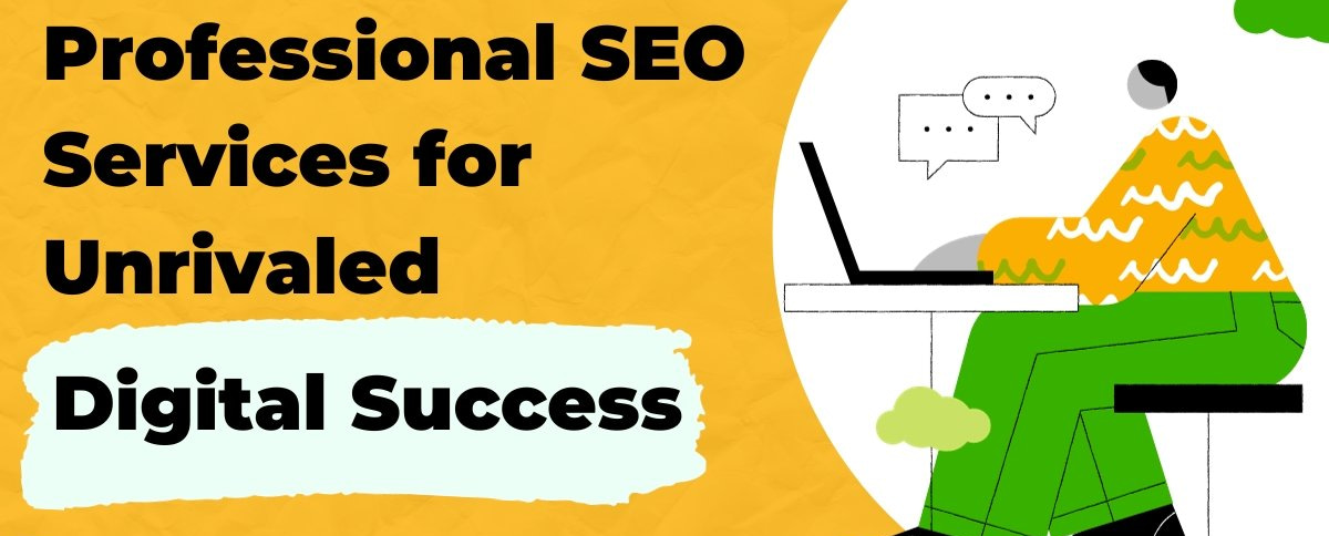 Professional SEO Services for Unrivaled Digital Success