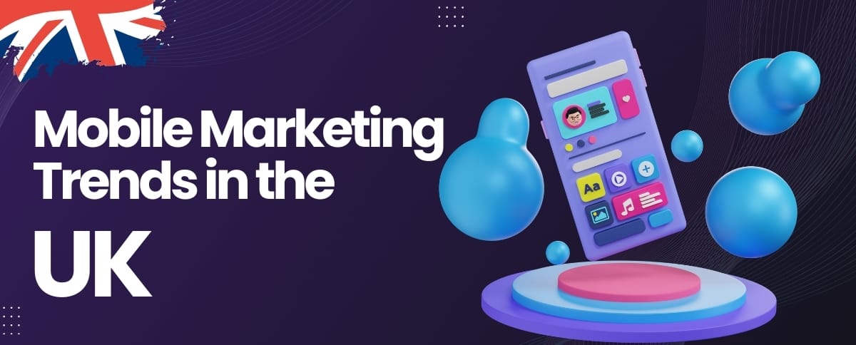 Unveiling the Latest Mobile Marketing Trends Shaping the UK Landscape