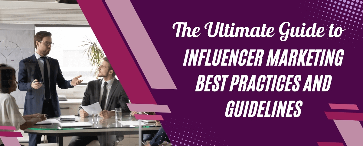 The Ultimate Guide to Influencer Marketing Best Practices and Guidelines